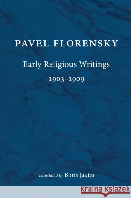 Early Religious Writings, 1903-1909 Pavel Florensky Boris Jakim 9780802874955