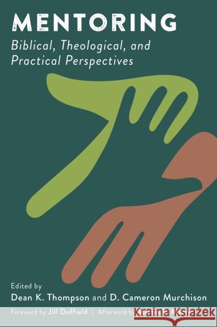 Mentoring: Biblical, Theological, and Practical Perspectives Dean K. Thompson D. Cameron Murchison Jill Duffield 9780802874993 William B. Eerdmans Publishing Company