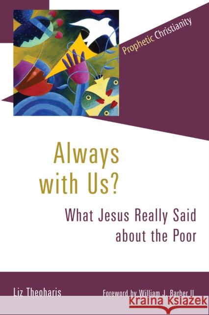 Always with Us?: What Jesus Really Said about the Poor Liz Theoharis William Barber 9780802875020