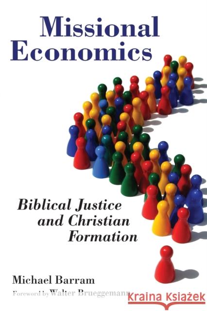 Missional Economics: Biblical Justice and Christian Formation Michael Barram Walter Brueggemann 9780802875075