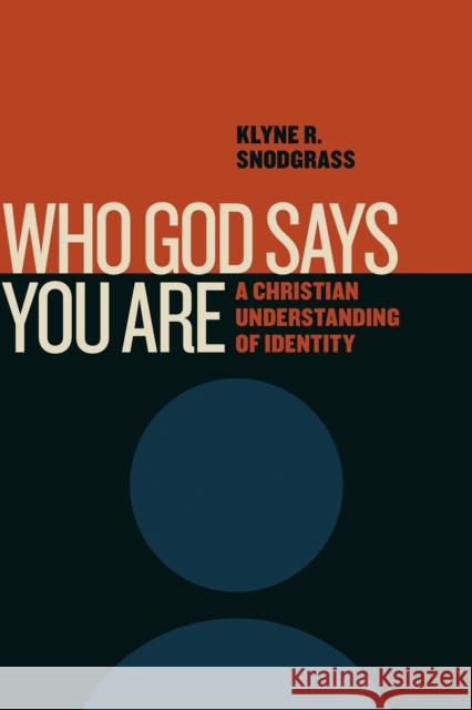 Who God Says You Are: A Christian Understanding of Identity Klyne R. Snodgrass 9780802875181 William B. Eerdmans Publishing Company