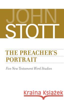Preacher's Portrait: Five New Testament Word Studies Stott, John 9780802875532 William B. Eerdmans Publishing Company
