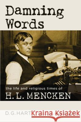 Damning Words: The Life and Religious Times of H. L. Mencken D G Hart 9780802875631 William B. Eerdmans Publishing Company