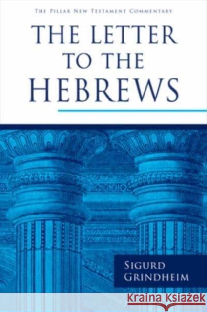 The Letter to the Hebrews Sigurd Grindheim 9780802875716 William B. Eerdmans Publishing Company