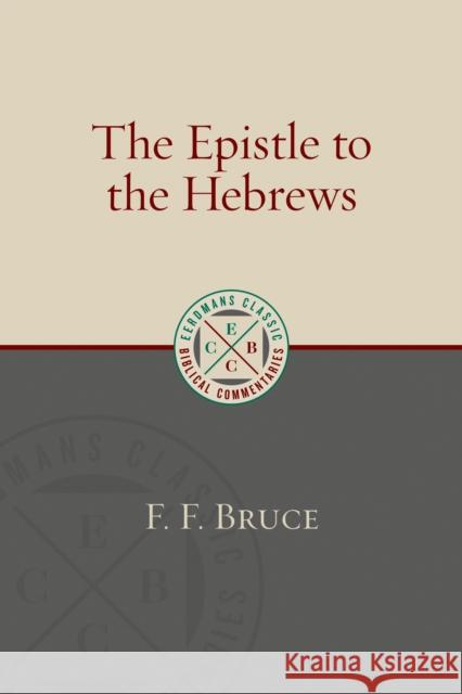 Epistle to the Hebrews F. F. Bruce 9780802875891 William B. Eerdmans Publishing Company