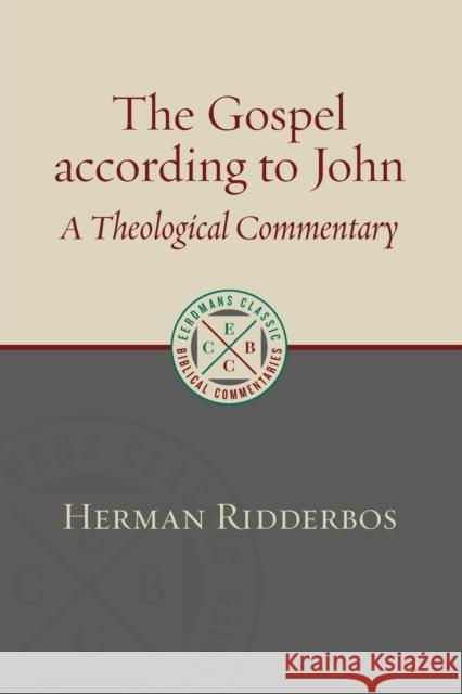 The Gospel According to John: A Theological Commentary Herman Ridderbos 9780802875952 William B. Eerdmans Publishing Company