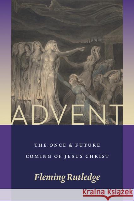 Advent: The Once and Future Coming of Jesus Christ Fleming Rutledge 9780802876195