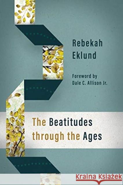 The Beatitudes Through the Ages Rebekah Eklund Dale C. Allison 9780802876508 William B Eerdmans Publishing Co