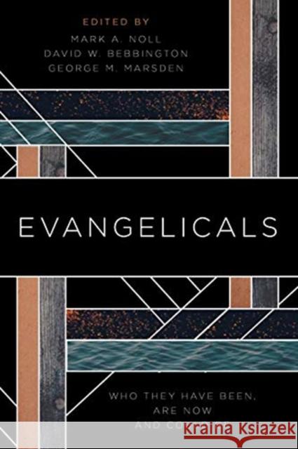 Evangelicals: Who They Have Been, are Now, and Could be George M. Marsden 9780802876959