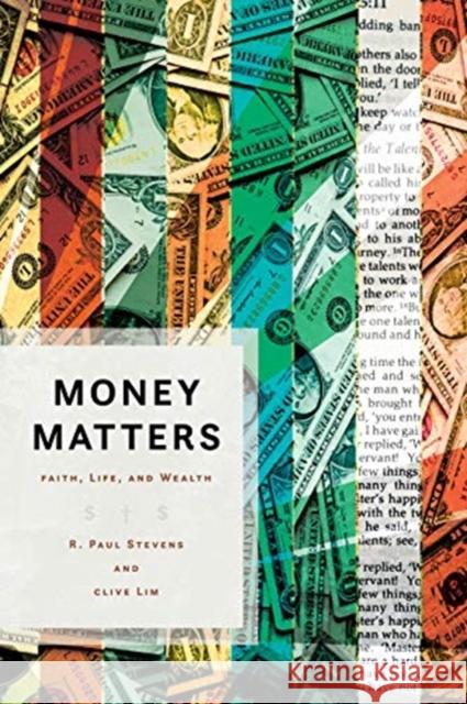 Money Matters: Faith, Life, and Wealth R. Paul Stevens Clive Lim 9780802877512 William B Eerdmans Publishing Co