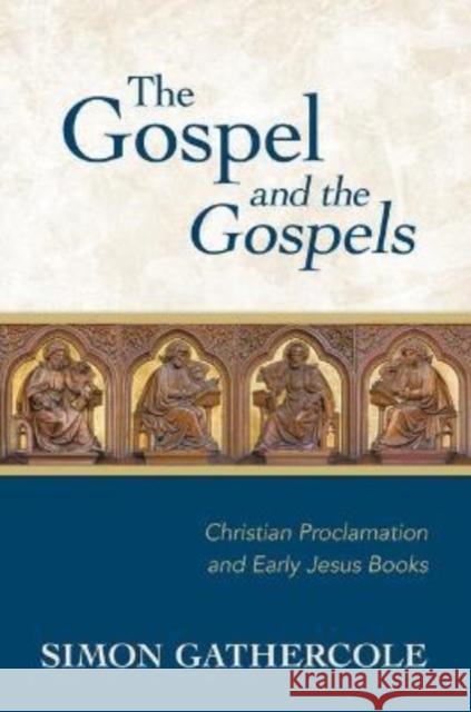 Gospel and the Gospels: Christian Proclamation and Early Jesus Books Simon J Gathercole 9780802877598