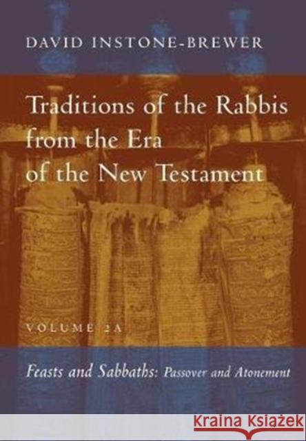 Traditions of the Rabbis from the Era of the New Testament, Volume 2A: Feasts and Sabbaths David Instone-Brewer 9780802877673 William B. Eerdmans Publishing Company