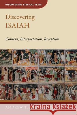 Discovering Isaiah: Content, Interpretation, Reception Andrew T. Abernethy 9780802878052