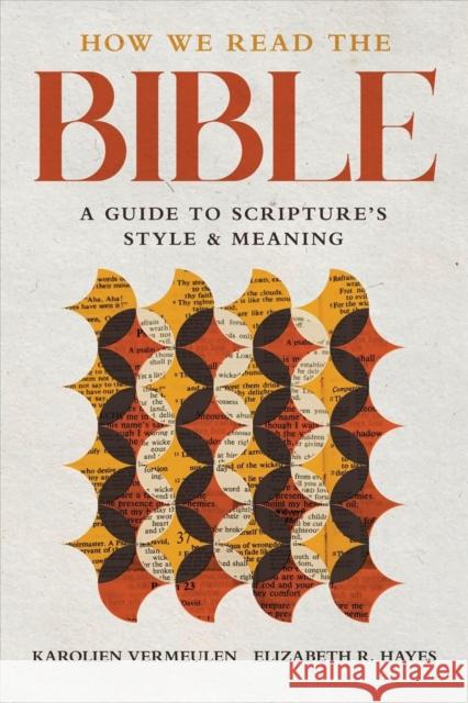 How We Read the Bible: A Guide to Scripture's Style and Meaning Elizabeth R Hayes 9780802878090