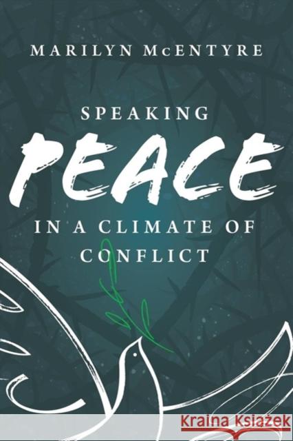 Speaking Peace in a Climate of Conflict Marilyn McEntyre 9780802878144 William B. Eerdmans Publishing Company