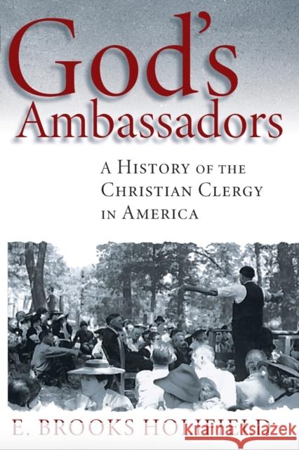 God's Ambassadors: A History of the Christian Clergy in America E. Brooks Holifield 9780802878243 William B. Eerdmans Publishing Company