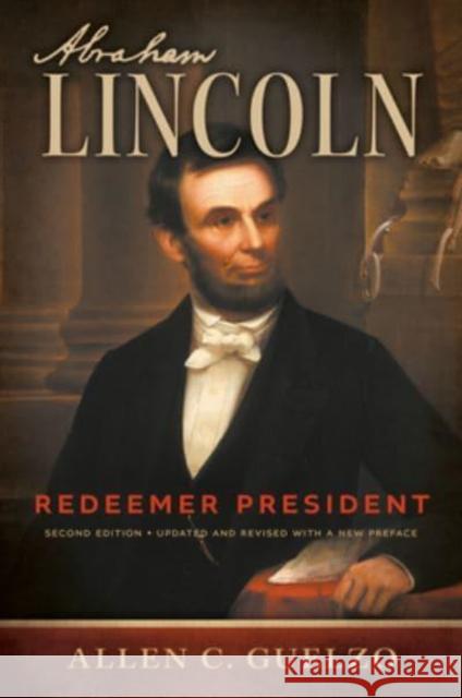 Abraham Lincoln, 2nd Edition: Redeemer President Allen C. Guelzo 9780802878588