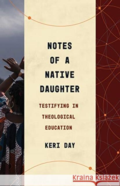 Notes of a Native Daughter: Testifying in Theological Education Keri Day 9780802878823