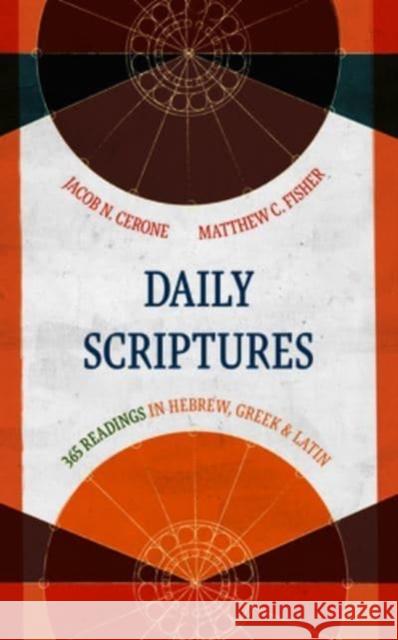 Daily Scriptures: 365 Readings in Hebrew, Greek, and Latin Jacob N. Cerone Matthew C. Fisher 9780802878939 