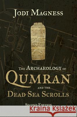 The Archaeology of Qumran and the Dead Sea Scrolls, 2nd Ed. Jodi Magness 9780802879080 William B. Eerdmans Publishing Company