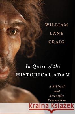 In Quest of the Historical Adam: A Biblical and Scientific Exploration William Lane Craig 9780802879110 William B. Eerdmans Publishing Company
