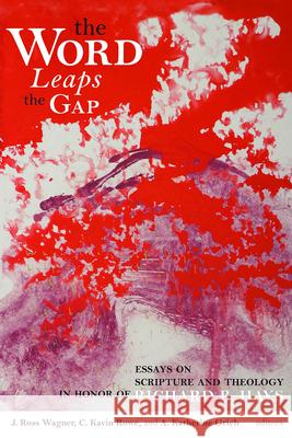 Word Leaps the Gap: Essays on Scripture and Theology in Honor of Richard B. Hays J. Ross Wagner C. Kavin Rowe A. Katherine Grieb 9780802879134