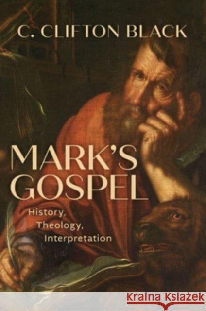 Mark's Gospel: History, Theology, Interpretation C Clifton Black 9780802879189 William B Eerdmans Publishing Co