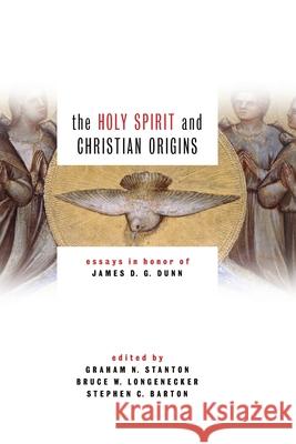 Holy Spirit and Christian Origins: Essays in Honor of James D. G. Dunn Stephen C. Barton Graham N. Stanton 9780802879257 William B. Eerdmans Publishing Company