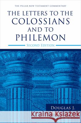 The Letters to the Colossians and to Philemon, 2nd Ed. Douglas J. Moo 9780802879370 William B. Eerdmans Publishing Company