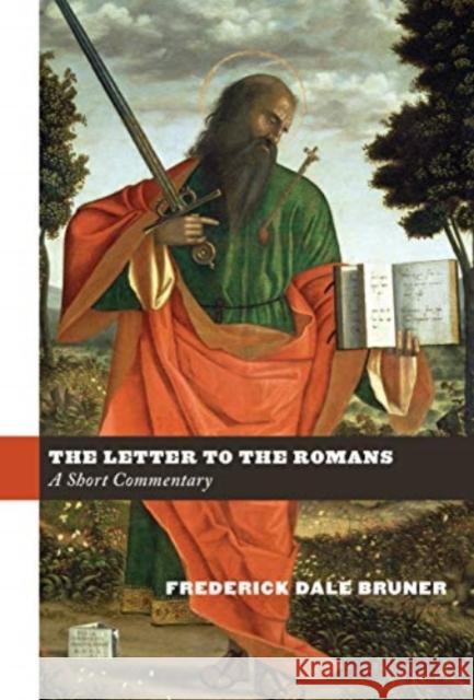 The Letter to the Romans: A Short Commentary Frederick Dale Bruner 9780802879431 William B. Eerdmans Publishing Company