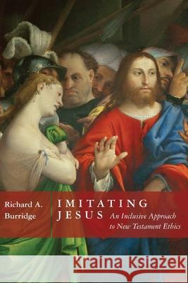 Imitating Jesus: And Inclusive Approach to New Testament Ethics Burridge, Richard a. 9780802879943 William B. Eerdmans Publishing Company