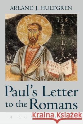 Paul's Letter to the Romans: A Commentary Arland J. Hultgren 9780802879950 William B. Eerdmans Publishing Company