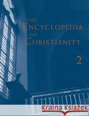 The Encyclopedia of Christianity, Volume 2 (E-I) Erwin Fahlbusch, Jan Milic Lochman, John Mbiti, Jaroslav Pelikan, Lukas Vischer, Geoffrey W Bromiley, David P Barrett 9780802880000