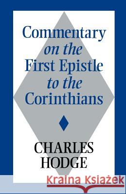 Commentary on the First Epistle to the Corinthians Charles Hodge 9780802880314 Wm. B. Eerdmans Publishing Company