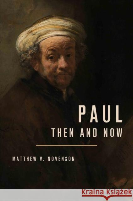 Paul, Then and Now Matthew V. Novenson 9780802881717 William B Eerdmans Publishing Co