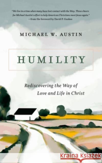 Humility: Rediscovering the Way of Love and Life in Christ Michael W Austin 9780802882103 William B Eerdmans Publishing Co