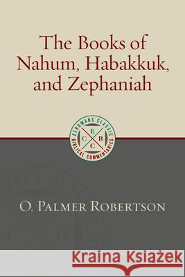 The Books of Nahum, Habakkuk, and Zephaniah O. Palmer Robertson 9780802882189 William B. Eerdmans Publishing Company