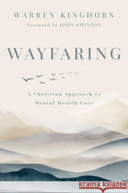 Wayfaring: A Christian Approach to Mental Health Care Warren Kinghorn John Swinton 9780802882240 William B. Eerdmans Publishing Company