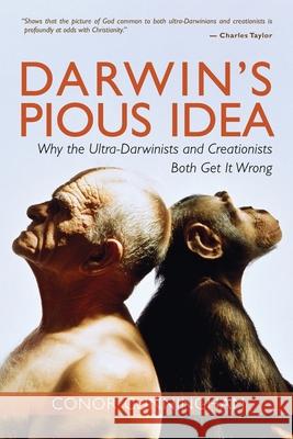 Darwin's Pious Idea: Why the Ultra-Darwinists and Creationists Both Get It Wrong Conor Cunningham 9780802882264