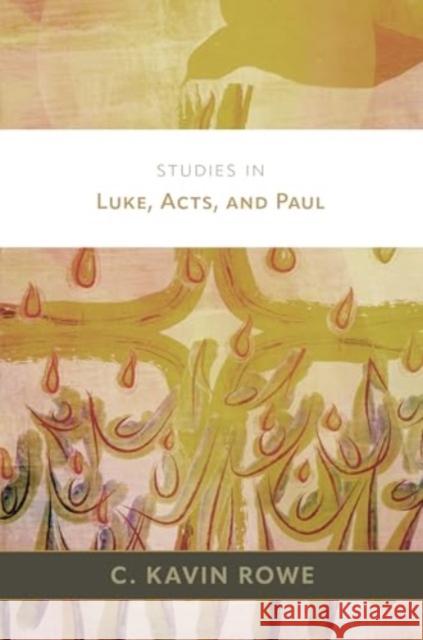 Studies in Luke, Acts, and Paul C. Kavin Rowe 9780802882745 William B. Eerdmans Publishing Company