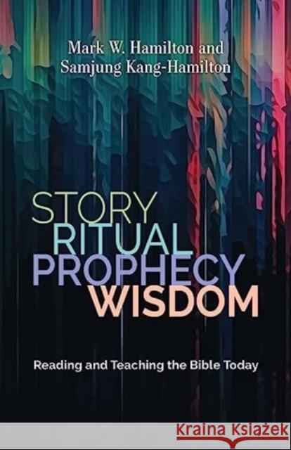 Story, Ritual, Prophecy, Wisdom: Reading and Teaching the Bible Today Samjung Kang-Hamilton 9780802883186 William B Eerdmans Publishing Co