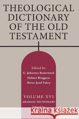 Theological Dictionary of the Old Testament, Volume XVI Holger Gzella Mark E. Biddle 9780802883308
