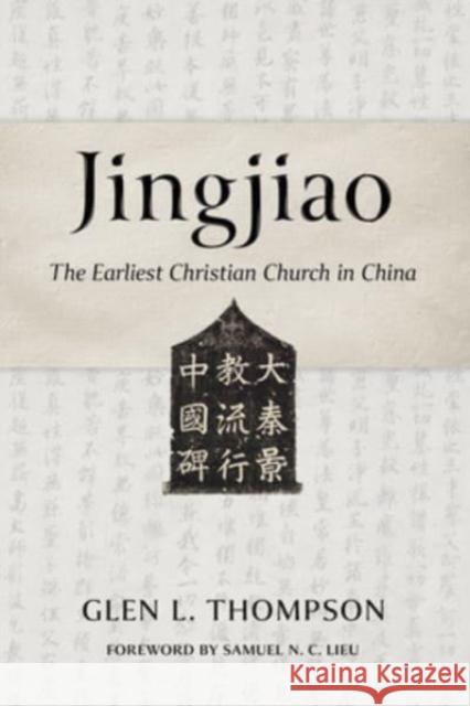 Jingjiao: The Earliest Christian Church in China Glen L. Thompson Samuel N. C. Lieu 9780802883520