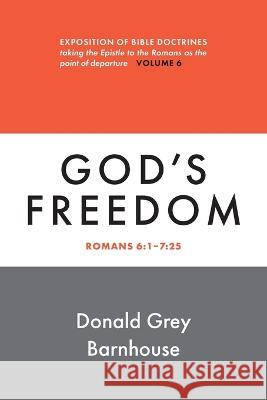 Romans, vol. 6: God\'s Freedom: Expositions of Bible Doctrines Donald G. Barnhouse 9780802883667 William B. Eerdmans Publishing Company