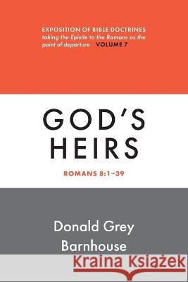 Romans, vol. 7: God\'s Heirs: Expositions of Bible Doctrines Donald G. Barnhouse 9780802883674 William B. Eerdmans Publishing Company