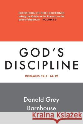 Romans, vol. 9: God\'s Discipline: Expositions of Bible Doctrines Donald G. Barnhouse 9780802883698 William B. Eerdmans Publishing Company