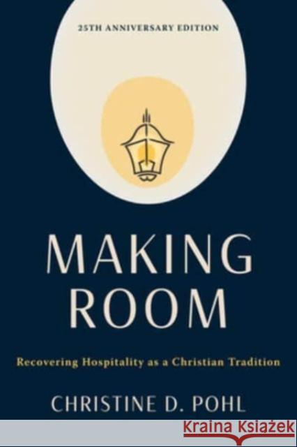 Making Room, 25th Anniversary Edition: Recovering Hospitality as a Christian Tradition Christine D. Pohl 9780802883810 William B. Eerdmans Publishing Company