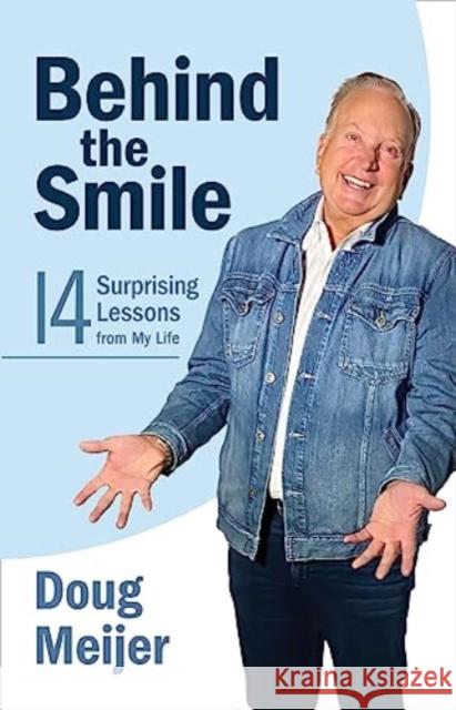 Behind the Smile: Fourteen Surprising Lessons from My Life Doug Meijer 9780802883865 William B Eerdmans Publishing Co