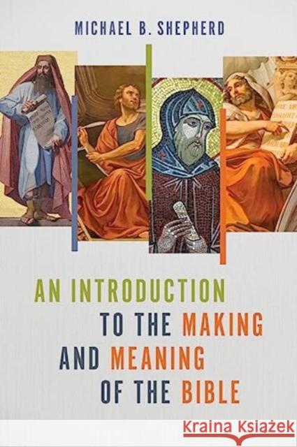 An Introduction to the Making and Meaning of the Bible Michael B Shepherd 9780802883933 William B Eerdmans Publishing Co