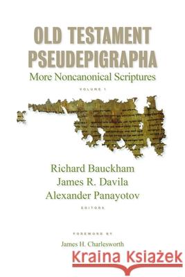 Old Testament Pseudepigrapha, Vol. 1: More Noncanonical Scriptures Richard Bauckham James R. Davila Alex Panayotov 9780802885876